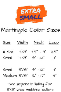 martingale collar sizes for extra small dogs are extra small neck size seven and one half inches to nine inches, with a two and one half inch loop. Small collar measures nine to twelve inch neck with a three inch loop.