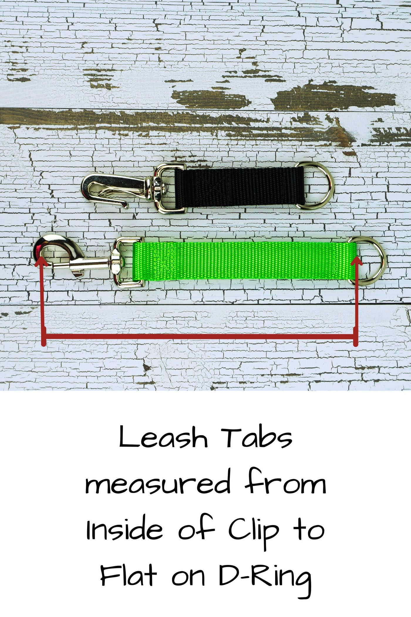Leash tabs are measured from the inside of the clip to the flat side of the d ring on the end.
