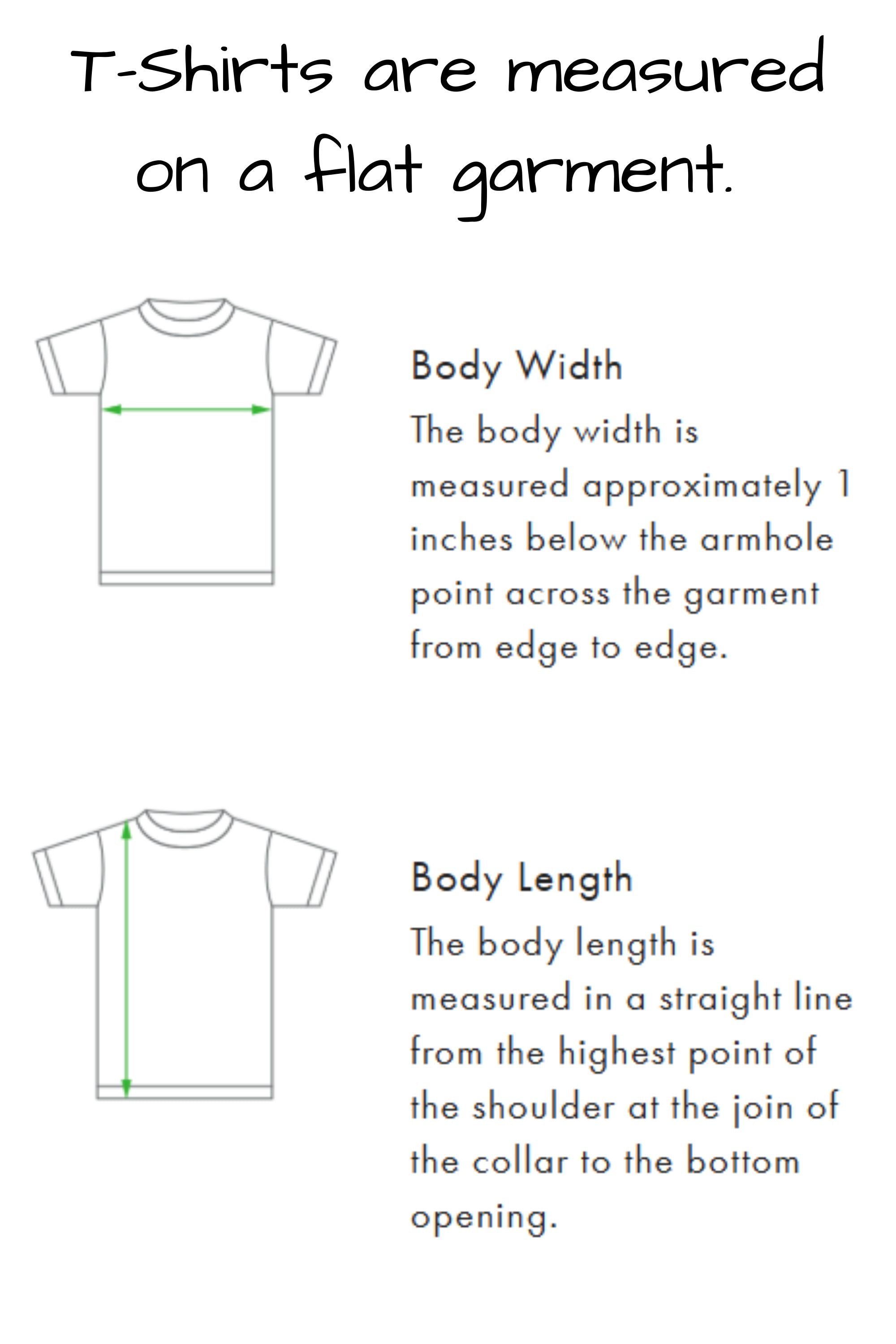 T shirt measurement instructions. Body width is measured across the garment from side to side, measured at approximately 1 inch below the armhole. Body length is measured in a straight line from the highest point of the shoulder at the join of the collar to the bottom of the shirt opening.