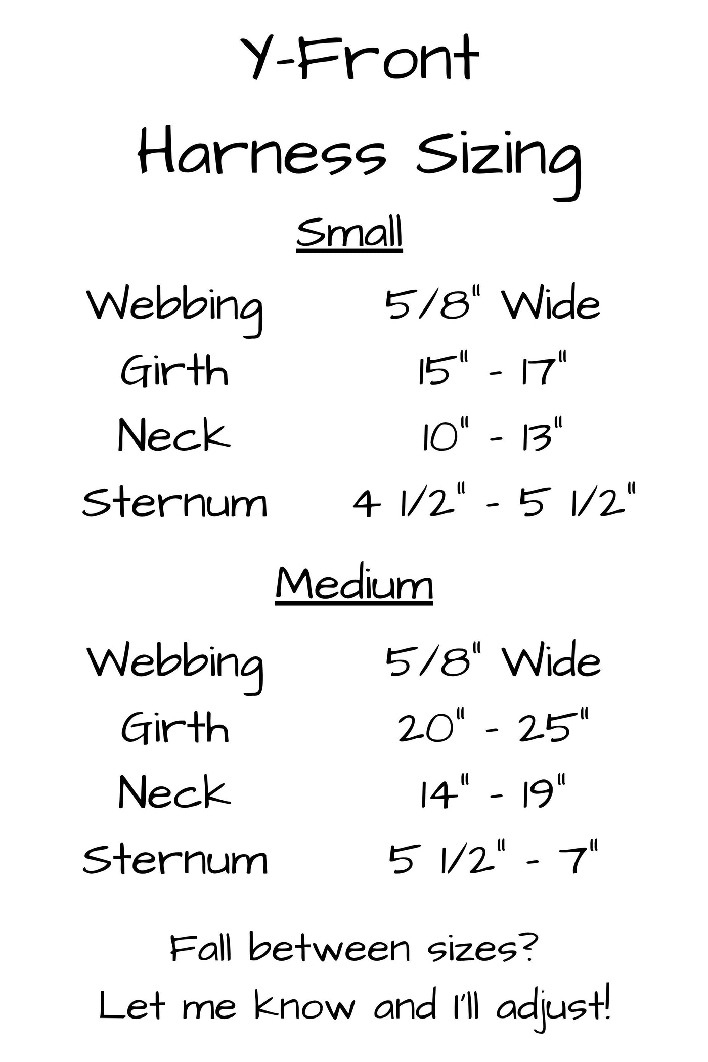 Y front harness sizing for small harness from five eights inch wide webbing girth measurement 15 inches to 17 inches, neck from 10 inches to 13 inches, and sternum from 4 and one half inches to 5 and one half inches.