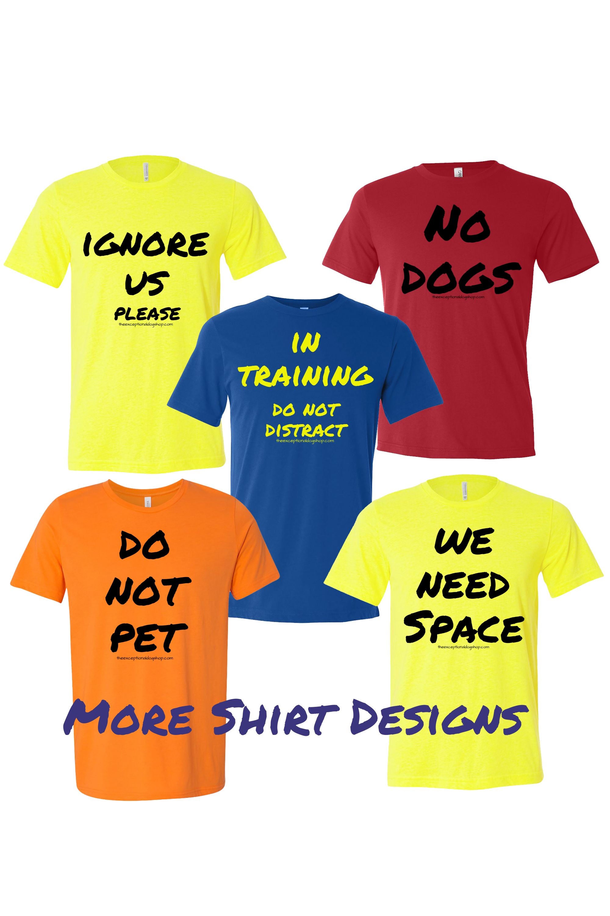 Five training t shirts in bright colors with bold text such as ignore us please, no dogs, in training, do not pet, or we need space.