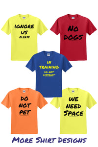 training t shirts are available in 5 messages, including ignore us please, no dogs, in training, do not pet, and we need space.