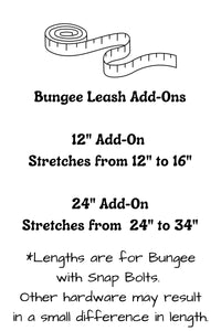 Bungee leash add ons have the following stretch lengths. The 12 inch add on stretches from 12 inches to 16 inches, while the 24 inch add on stretches from 24 inches to 34 inches. Hardware selection may result in a small difference in these lengths.