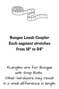 Bungee leash couplers have two segments, each stretching from 18 inches to 24 inches. Hardware selection may result in a small difference in these lengths.