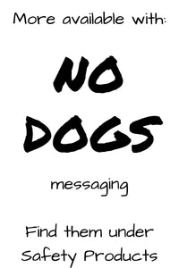 Additional products with the message "no dogs" can be found in Safety Products.